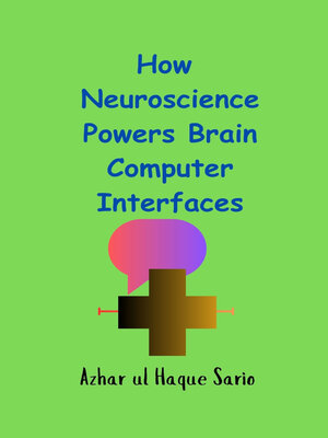 cover image of How Neuroscience Powers Brain Computer Interfaces